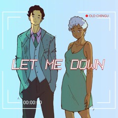 Old Chingu - Let Me Down