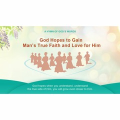 God Hopes to Gain Man's True Faith and Love for Him