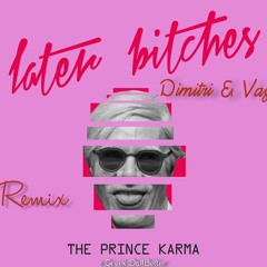 The Prince Karma - Later Bitches (Dimitri & Vasili) Remix