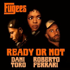 Fugees - Ready Or Not (Dani Toro & Roberto Ferrari Remix)