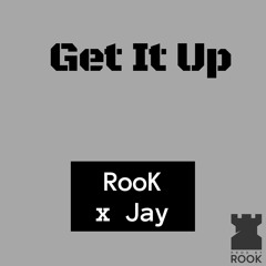Get It Up X RooK&Jay