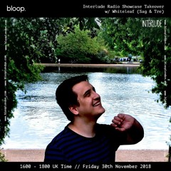 Interlude Takeover w/ Whiteleaf (Sag & Tre) - 30.11.2018