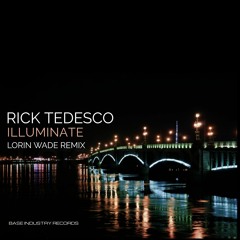 Rick Tedesco - Illuminate (Lorin Wade Remix)