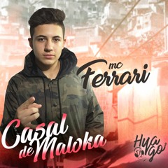 MC Ferrari - Casal Maloka (DJ Hyago)