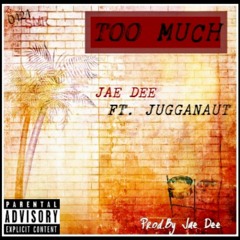 Jae Dee - Too Much (Preveiw) - Ft Jugganaut - Prod. By Jae Dee