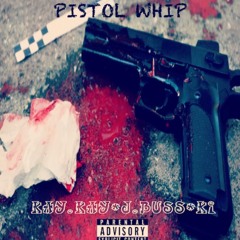 Pistol Whip ft. Kay.Kay J.Buss & K.I