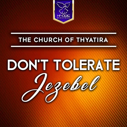 The Church of Thyatira - Don't Tolerate Jezebel