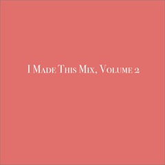 I Made This Mix, volume 2 [chill mix]