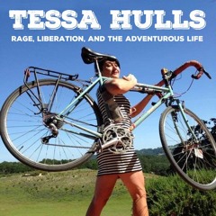 Rage, Liberation, & the Adventurous Life with Tessa Hulls