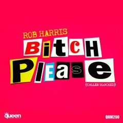 Rob Harris - Bitch Please (Caller Blocked) (GSP "Bitch Please" Dub)