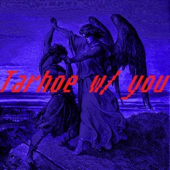 tarhoe w/ you