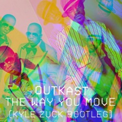 OutKast - The Way You Move (Kyle Zuck Bootleg)