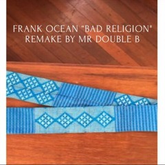 Mr double B - Bad Religion (Frank Ocean rap-Cover)