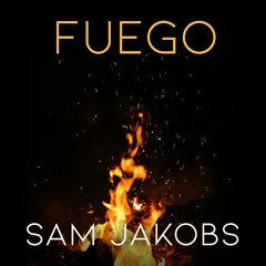 Fuego (Sam Jakobs Original)