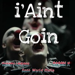 I Aint Goin - CoCain X x Snooty La'Foxx