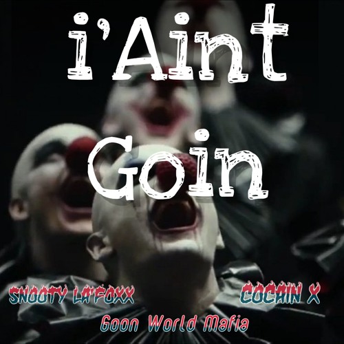I Aint Goin - CoCain X x Snooty La'Foxx