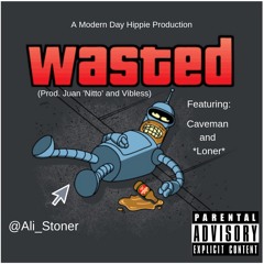 Wasted (Feat. Caveman and *Loner*)[Prod. Juan 'Nitto']