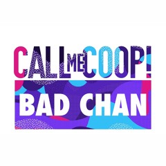 Bad Chan (CALL ME COOP! Mashup)