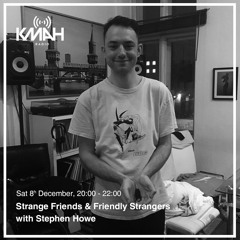 Strange Friends & Friendly Strangers with Stephen Howe - December 2018