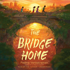 The Bridge Home by Padma Venkatraman, read by Padma Venkatraman