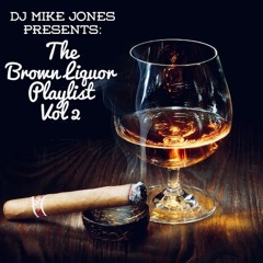 DJ Mike Jones Presents: The Brown Liquor Playlist Vol. 2
