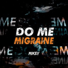 Do Me Migraine (Prod. Mikey)