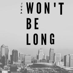 Wont Be Long 💮