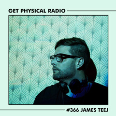 Get Physical Radio #366 (Guestmix by James Teej)