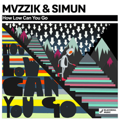 Mvzzik & Simun - How Low Can You Go (Original Mix)