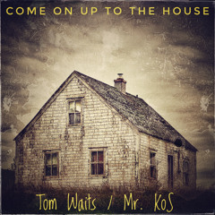 Mr.KoS - Come On Up To The House - Tom Waits Cover