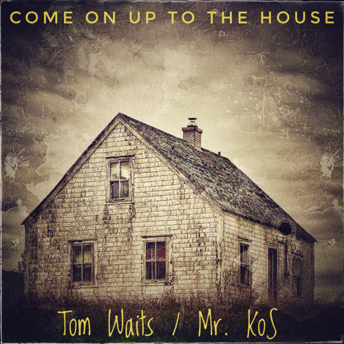 Stream Mr.KoS - Come On Up To The House - Tom Waits Cover by DUSTY WINDS /  Mr.KoS. | Listen online for free on SoundCloud