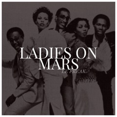 Le Freak (Ladies On Mars Deep Cut Mix)