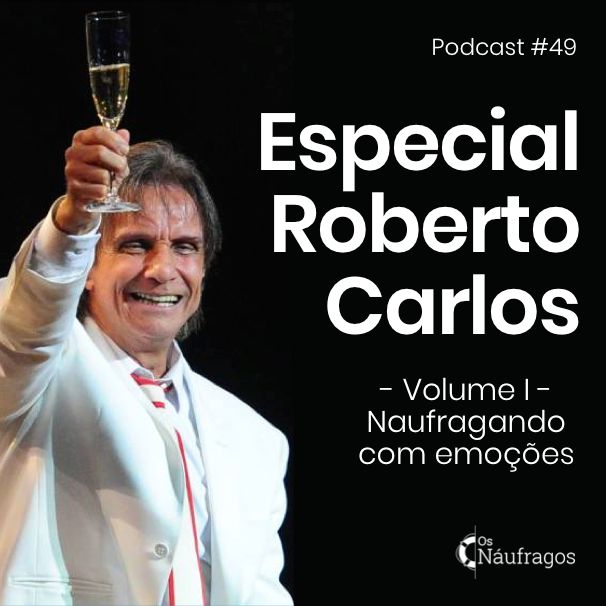 Podcast #49 - Especial Roberto Carlos: volume I - naufragando com emoções episode artwork