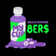 8er$ - My Cup Ft. Miss Understood [Gold Digger]