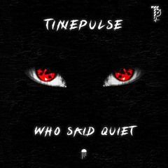 Timepulse - Who Said Quiet (Original Mix) [OUT NOW ON @MEDUSA RECORDS]