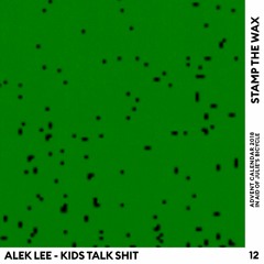Day 12: Alek Lee - Kids Talk Shit