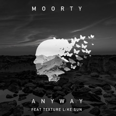 Moorty - Anyway (feat. Texture Like Sun)