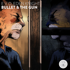 E V O, Eden Knight - Bullet & the Gun
