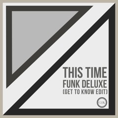 Funk Deluxe - This Time (Get To Know Edit) FREE DL