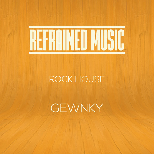 Stream Gewnky Rock House by Refrained Music Listen online for free