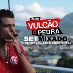 = SETMIXADO - F1, OUVINDO A VULCÃO DA PEDRA FUNK RJ =RADIO VULCÃO DA PEDRA=