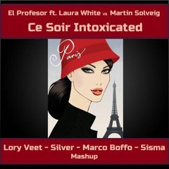 El Professor Vs Martin Solveig - Ce Soir Intoxicated (Lory Veet,Silver,Boffo,Sisma MashUp)