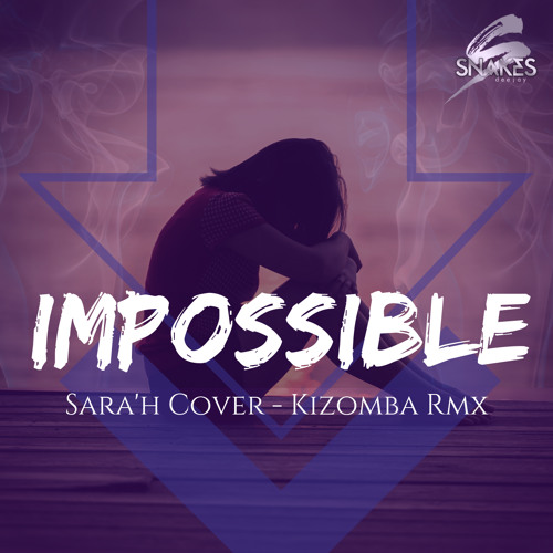 Impossible - Dj Snakes Kizomba Remix