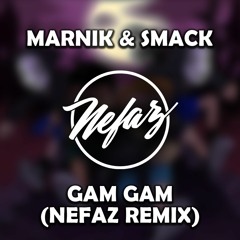 Marnik & SMACK - Gam Gam (Nefaz Remix)