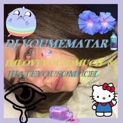 IMLOVEYOUSOMUCH & IHATEYOUSOMUCH (DJ VOUMEMATAR)