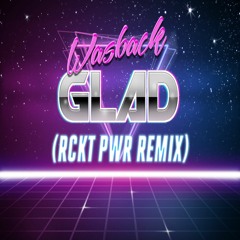Glad (RCKT PWR Remix)🚀