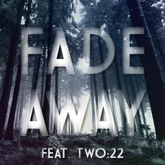 ~ fade away ~ feat. two:22 (prod. kenny)