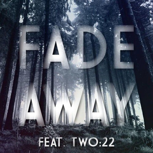 ~ fade away ~ feat. two:22 (prod. kenny)