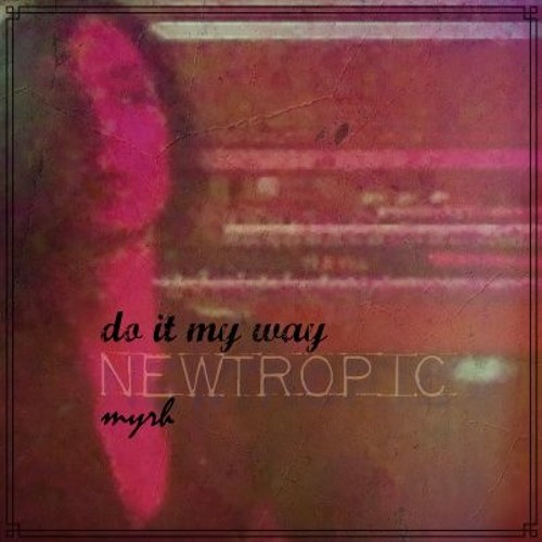 Do It My Way - Newtropic | Myrh