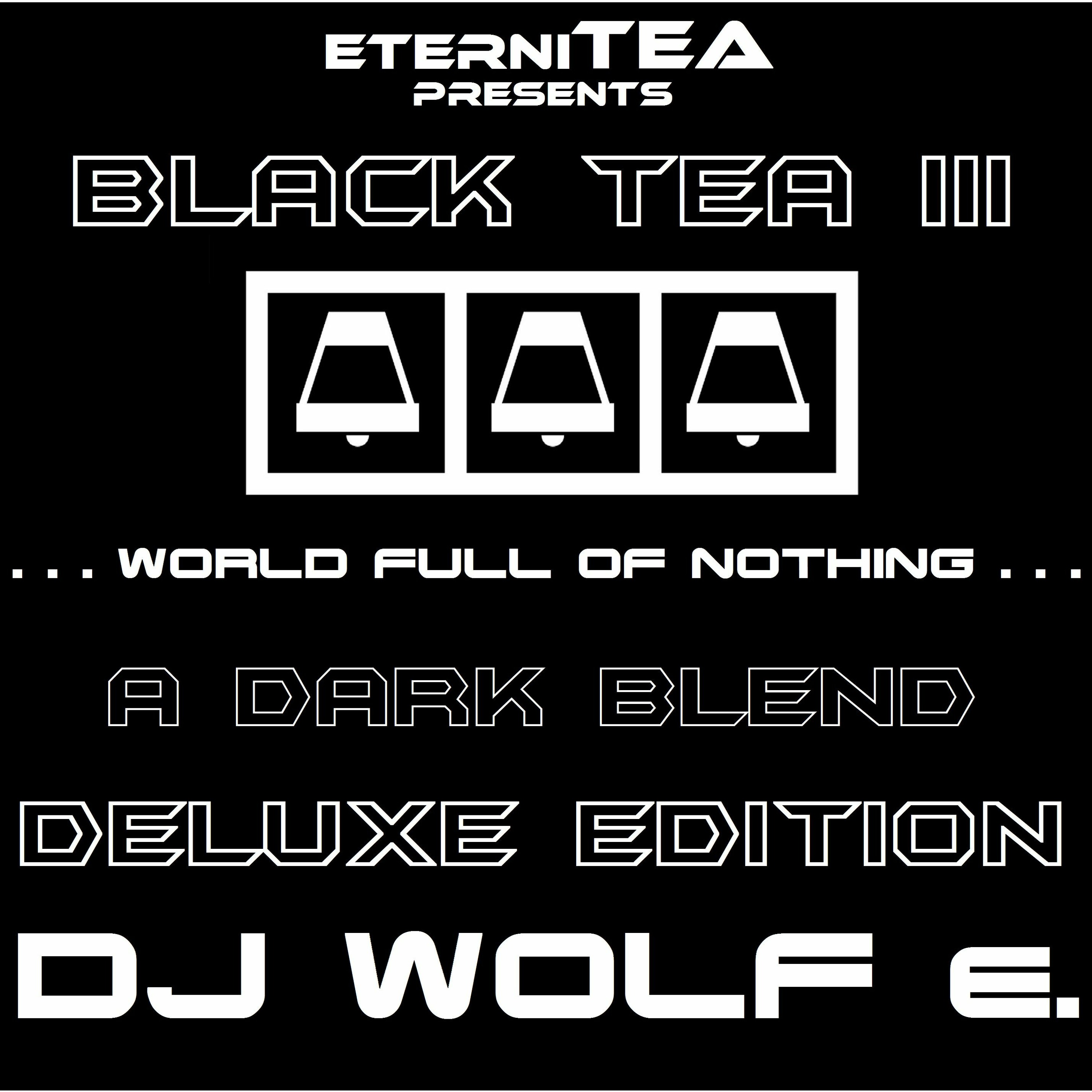 eterniTEA presents BLACK TEA III - A Dark Blend - DELUXE EDITION - Pt. 1 - DJ WOLF e. episode artwork